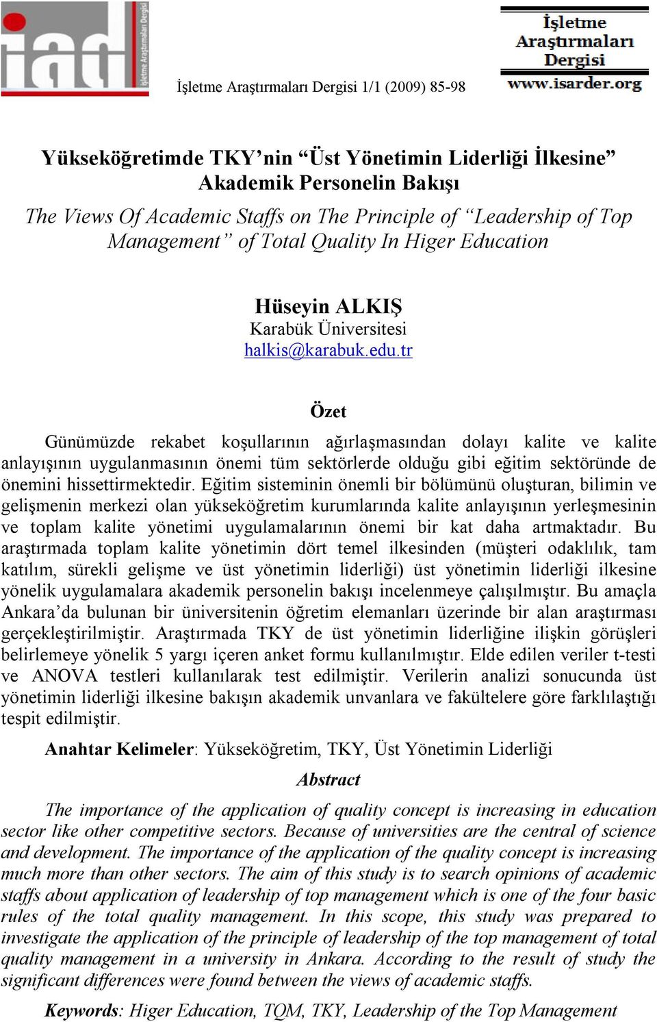 tr Özet Günümüzde rekabet koşullarının ağırlaşmasından dolayı kalite ve kalite anlayışının uygulanmasının önemi tüm sektörlerde olduğu gibi eğitim sektöründe de önemini hissettirmektedir.