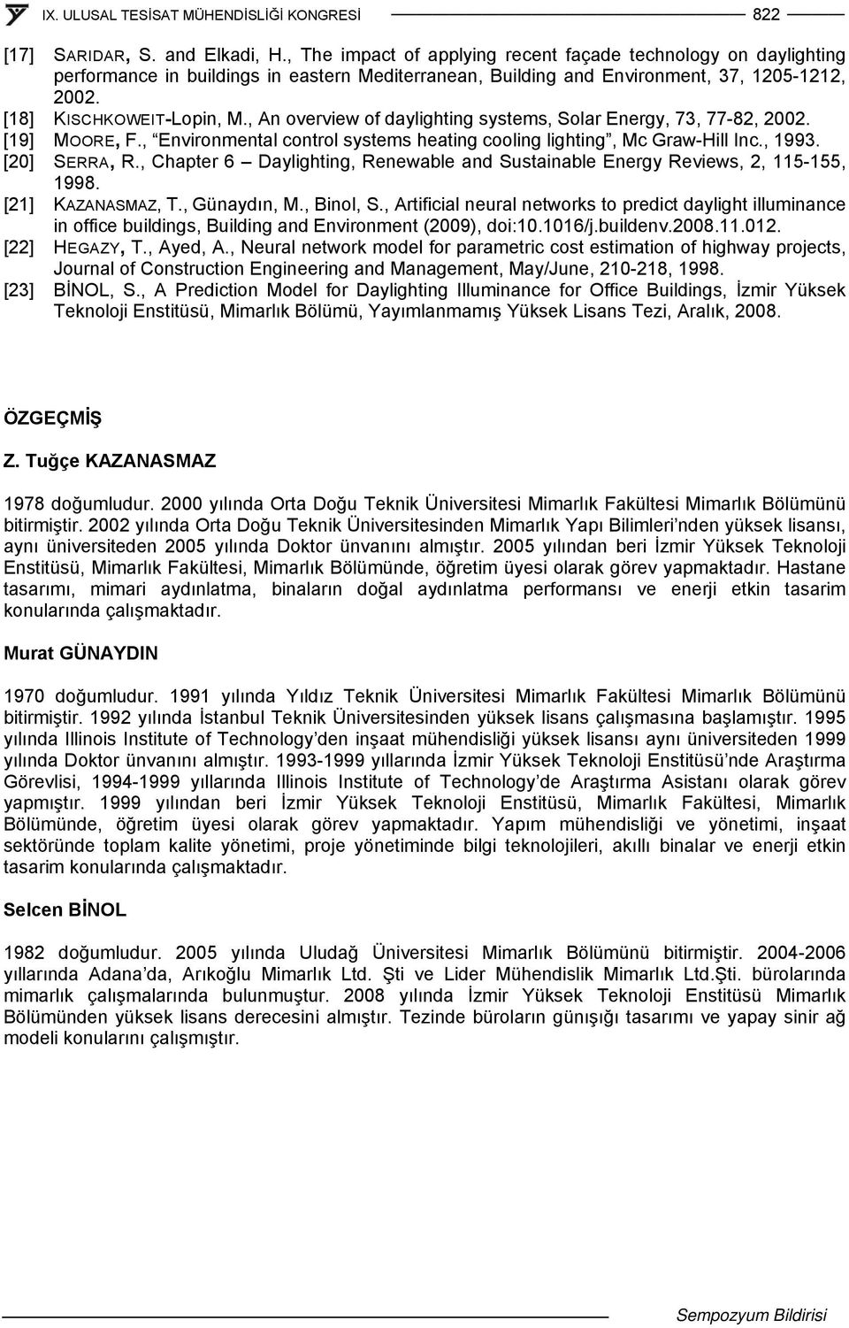 [20] SERRA, R., Chapter 6 Daylighting, Renewable and Sustainable Energy Reviews, 2, 115-155, 1998. [21] KAZANASMAZ, T., Günaydın, M., Binol, S.