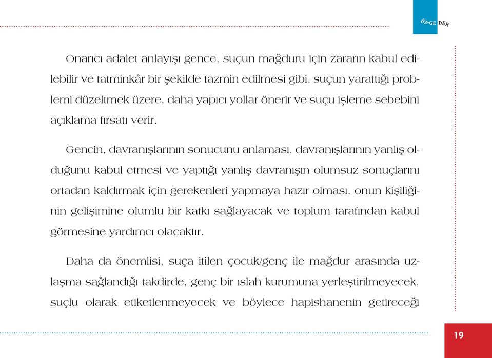 Gencin, davranışlarının sonucunu anlaması, davranışlarının yanlış olduğunu kabul etmesi ve yaptığı yanlış davranışın olumsuz sonuçlarını ortadan kaldırmak için gerekenleri yapmaya hazır