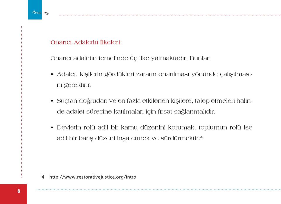 Suçtan doğrudan ve en fazla etkilenen kişilere, talep etmeleri halinde adalet sürecine katılmaları için fırsat