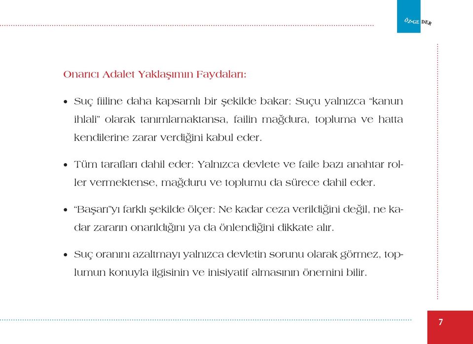 Tüm tarafları dahil eder: Yalnızca devlete ve faile bazı anahtar roller vermektense, mağduru ve toplumu da sürece dahil eder.