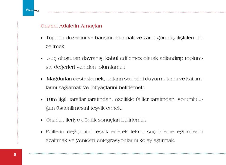 Mağdurları desteklemek, onların seslerini duyurmalarını ve katılımlarını sağlamak ve ihtiyaçlarını belirlemek.