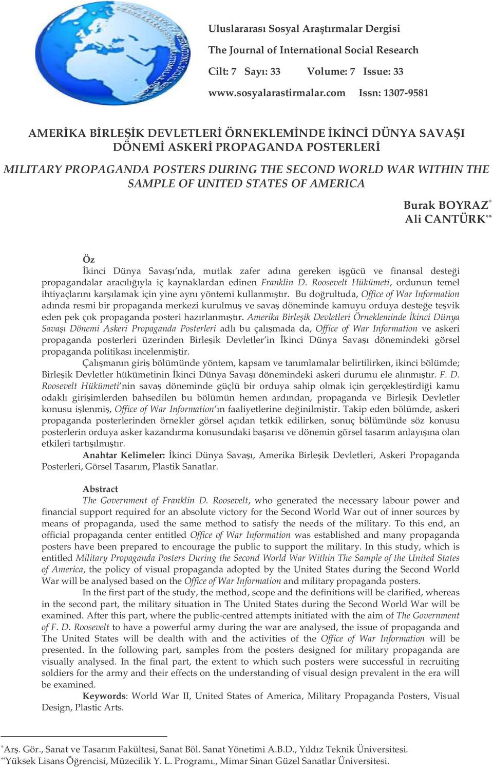 AMERICA Burak BOYRAZ Ali CANTÜRK ** Öz kinci Dünya Savaı nda, mutlak zafer adına gereken igücü ve finansal destei propagandalar aracılııyla iç kaynaklardan edinen Franklin D.