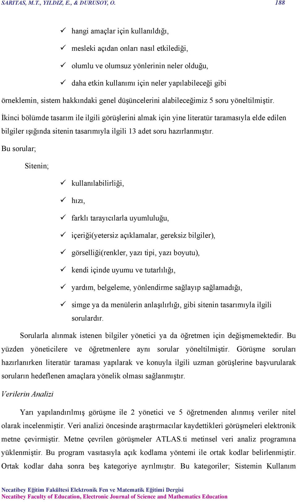 hakkındaki genel düşüncelerini alabileceğimiz 5 soru yöneltilmiştir.