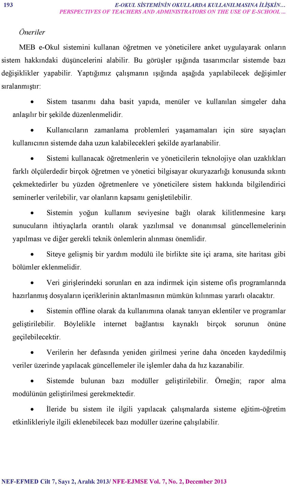 Bu görüşler ışığında tasarımcılar sistemde bazı değişiklikler yapabilir.