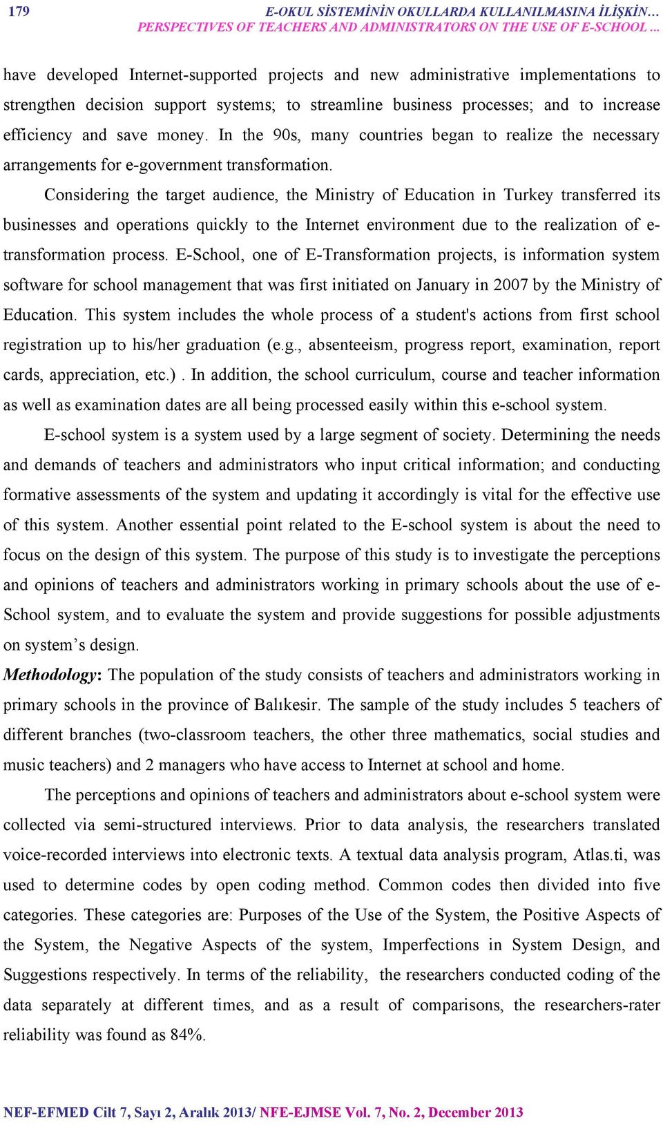 In the 90s, many countries began to realize the necessary arrangements for e-government transformation.