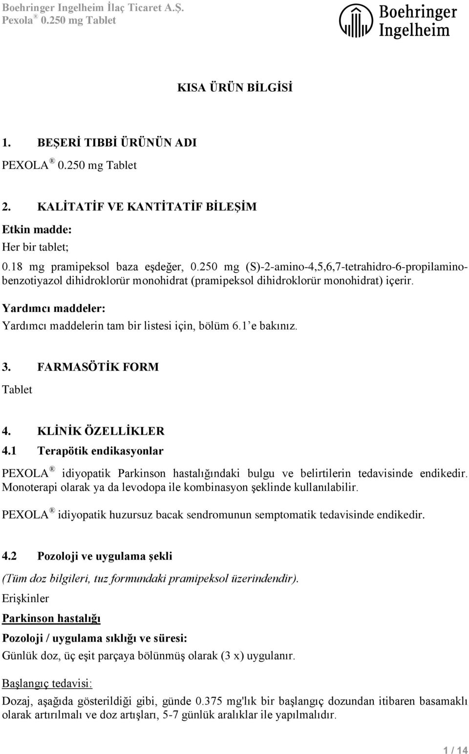 Yardımcı maddeler: Yardımcı maddelerin tam bir listesi için, bölüm 6.1 e bakınız. 3. FARMASÖTİK FORM Tablet 4. KLİNİK ÖZELLİKLER 4.