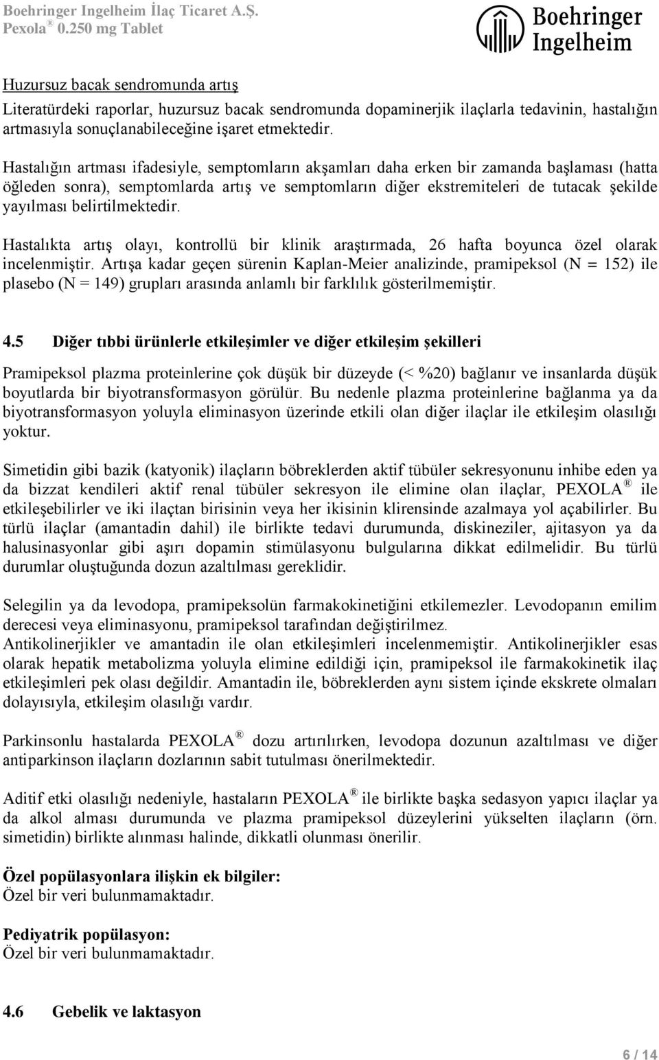 belirtilmektedir. Hastalıkta artış olayı, kontrollü bir klinik araştırmada, 26 hafta boyunca özel olarak incelenmiştir.