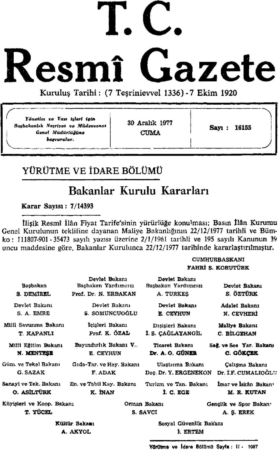 Bakanlığının 22/12/1977 tarihli ve Bümko: 111807-901 -35473 sayılı yazısı üzerine 2/1/1961 tarihli ve 195 sayılı Kanunun 39 uncu maddesine göre.