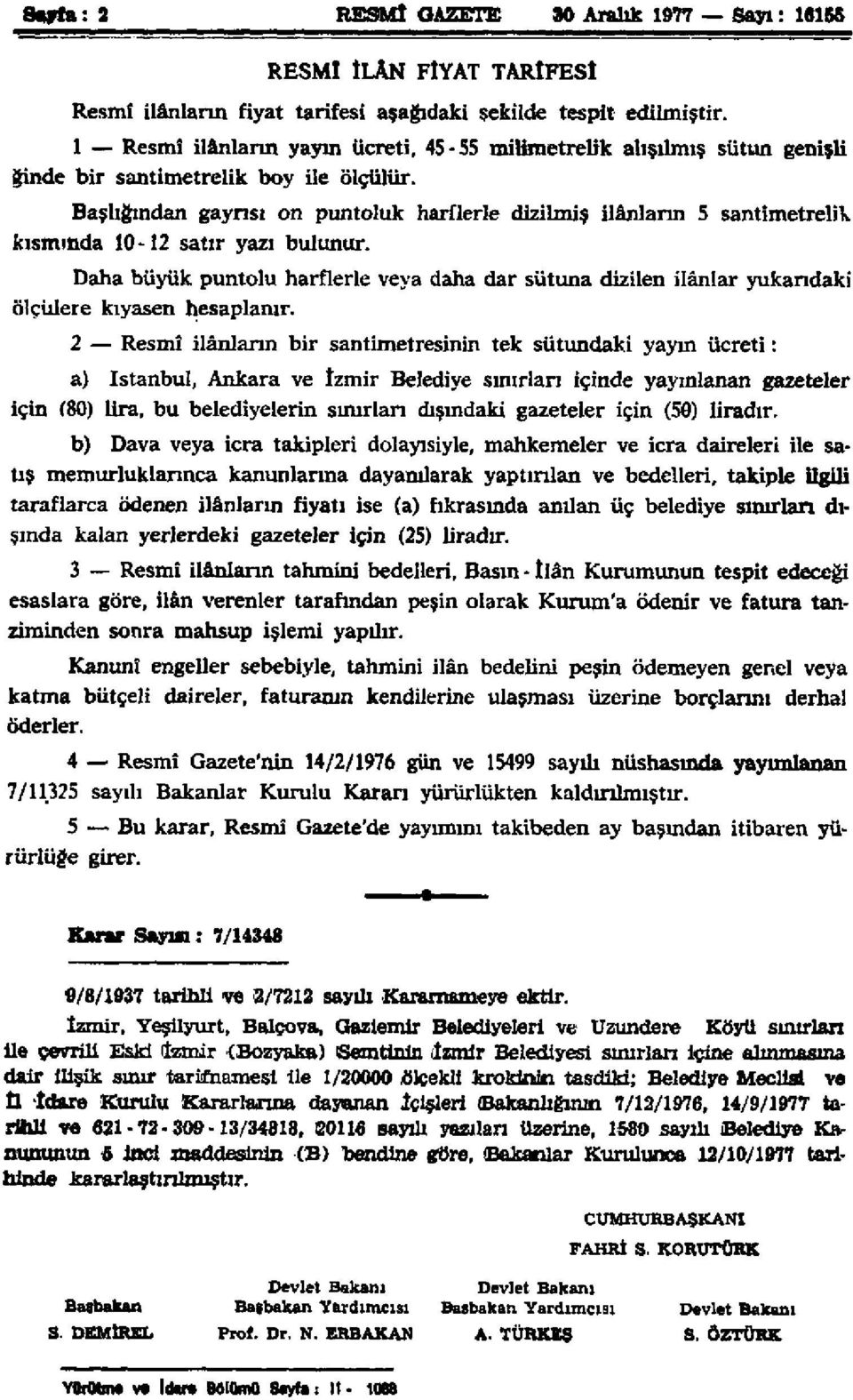 Başlığından gayrısı on puntoluk harflerle dizilmiş ilânların 5 santimetrelik kısmında 10-12 satır yazı bulunur.