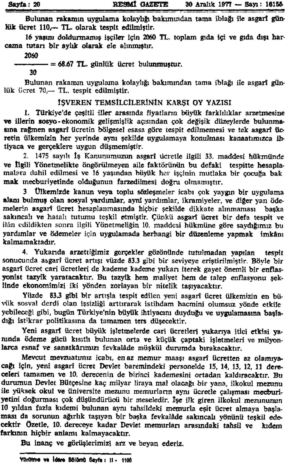 30 Bulunan rakamın uygulama kolaylığı bakımından tama iblağı ile asgarî günlük ücret 70, TL. tespit edilmiştir. İŞVEREN TEMSİLCİLERİNİN KARŞI OY YAZISI 1.