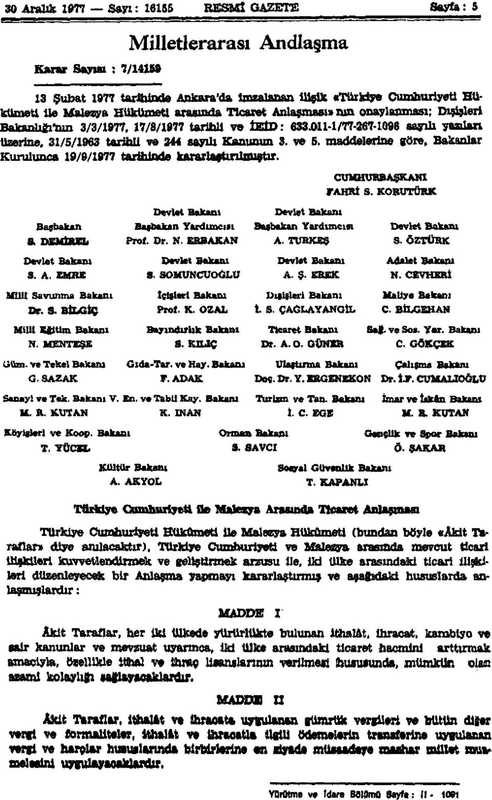 maddelerine göre, Bakanlar Kurulunca 19/9/1977 tarihinde kararlaştırılmıştır. Devlet Bakanı CUMHURBAŞKANI FAHRİ S.