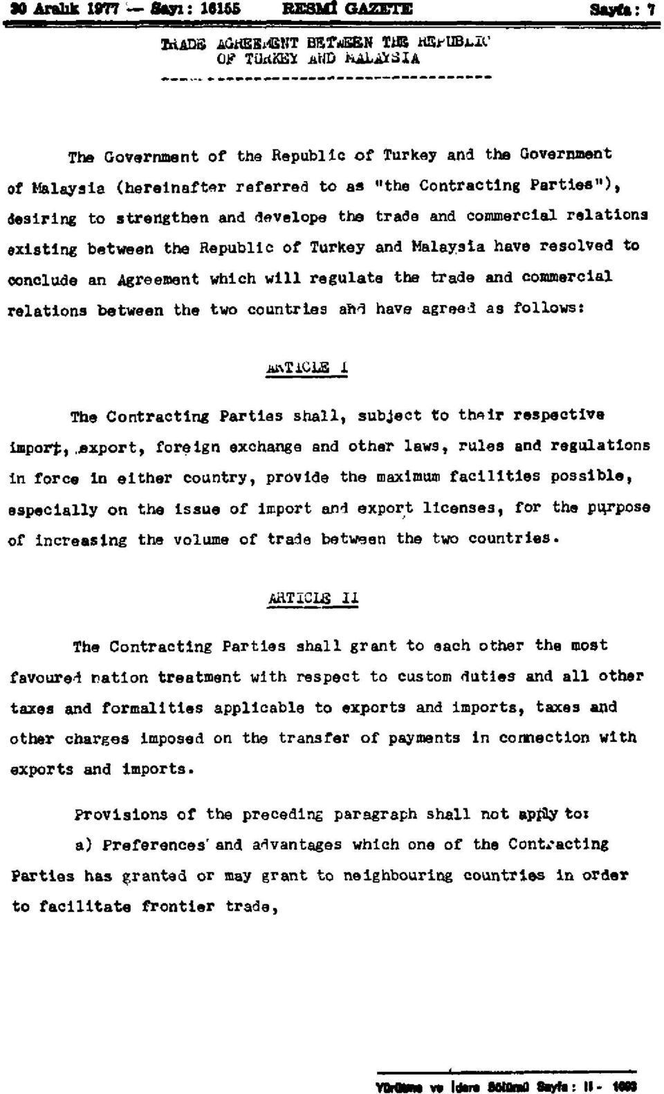 and commercial relations existing between the Republic of Turkey and Malaysia have resolved to conclude an Agreement which will regulate the trade and commercial relations between the two countries