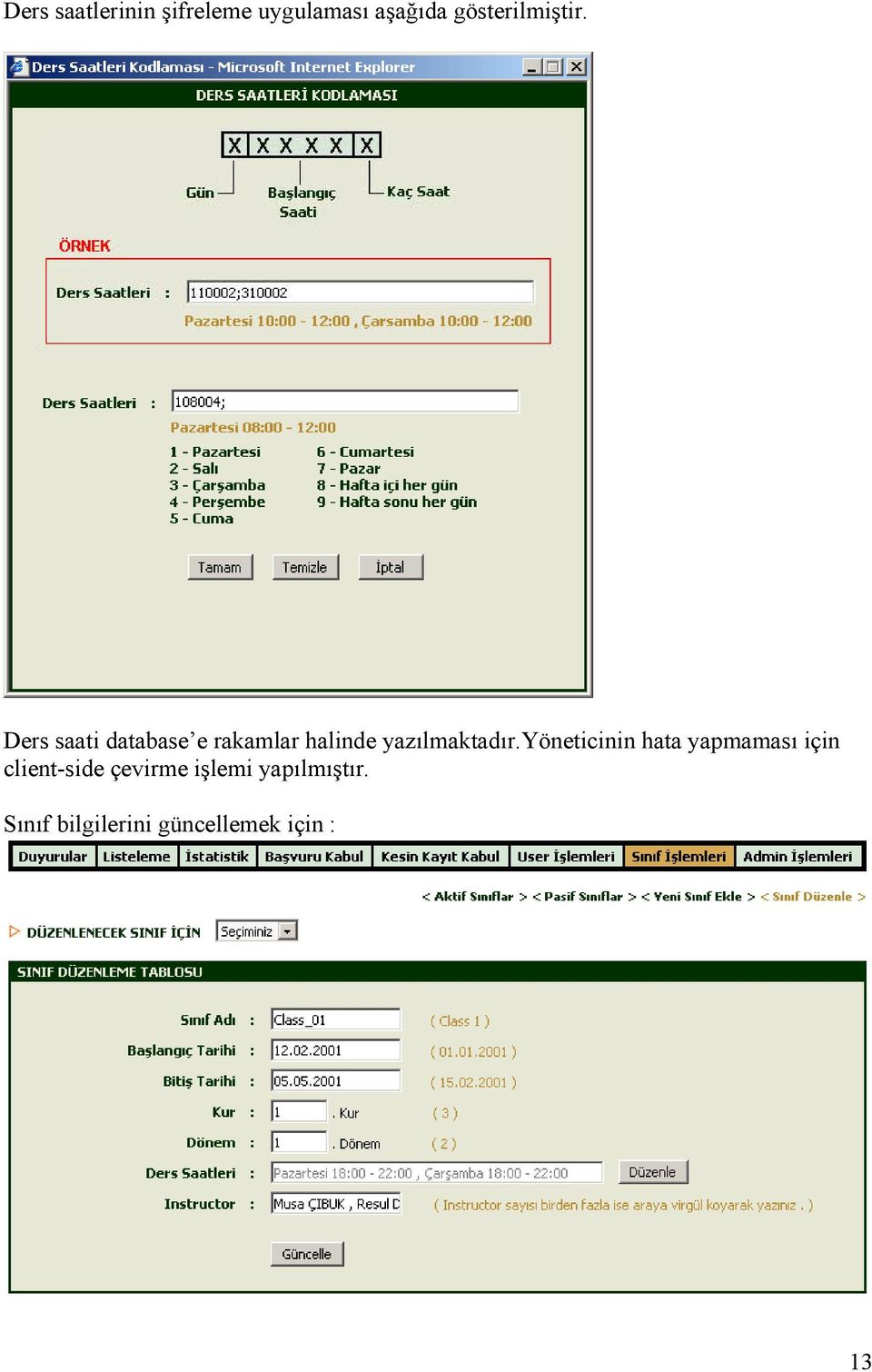 Ders saati database e rakamlar halinde yazılmaktadır.