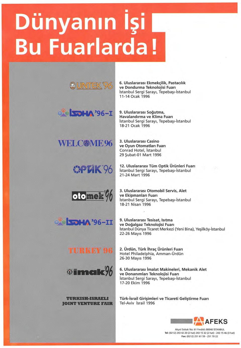 Uluslararası Casino ve Oyun Otomatları Fuarı Conrad Hotel, istanbul 29 Şubat-01 Mart 199'6 12. Uluslararası Tüm Optik Ürünleri Fuarı istanbul Sergi Sarayı, Tepebaşı-istanbul 21-24 Mart 1996 3.