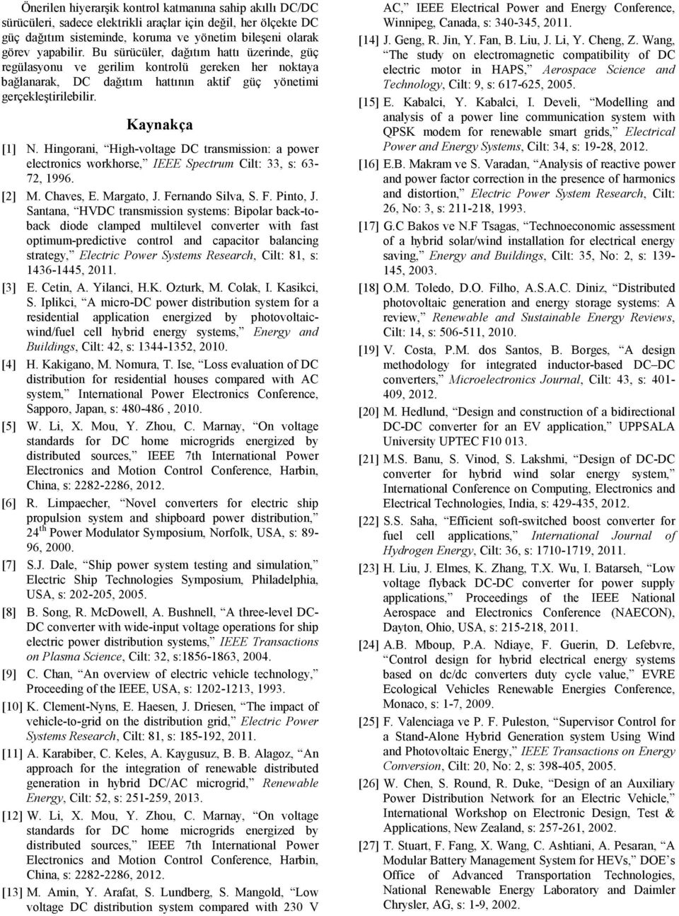 Hingorani, Highvolage DC ransmission: a power elecronics workhorse, IEEE Specrum Cil:, s: 6 7, 996. [] M. Chaves, E. Margao, J. Fernando Silva, S. F. Pino, J.