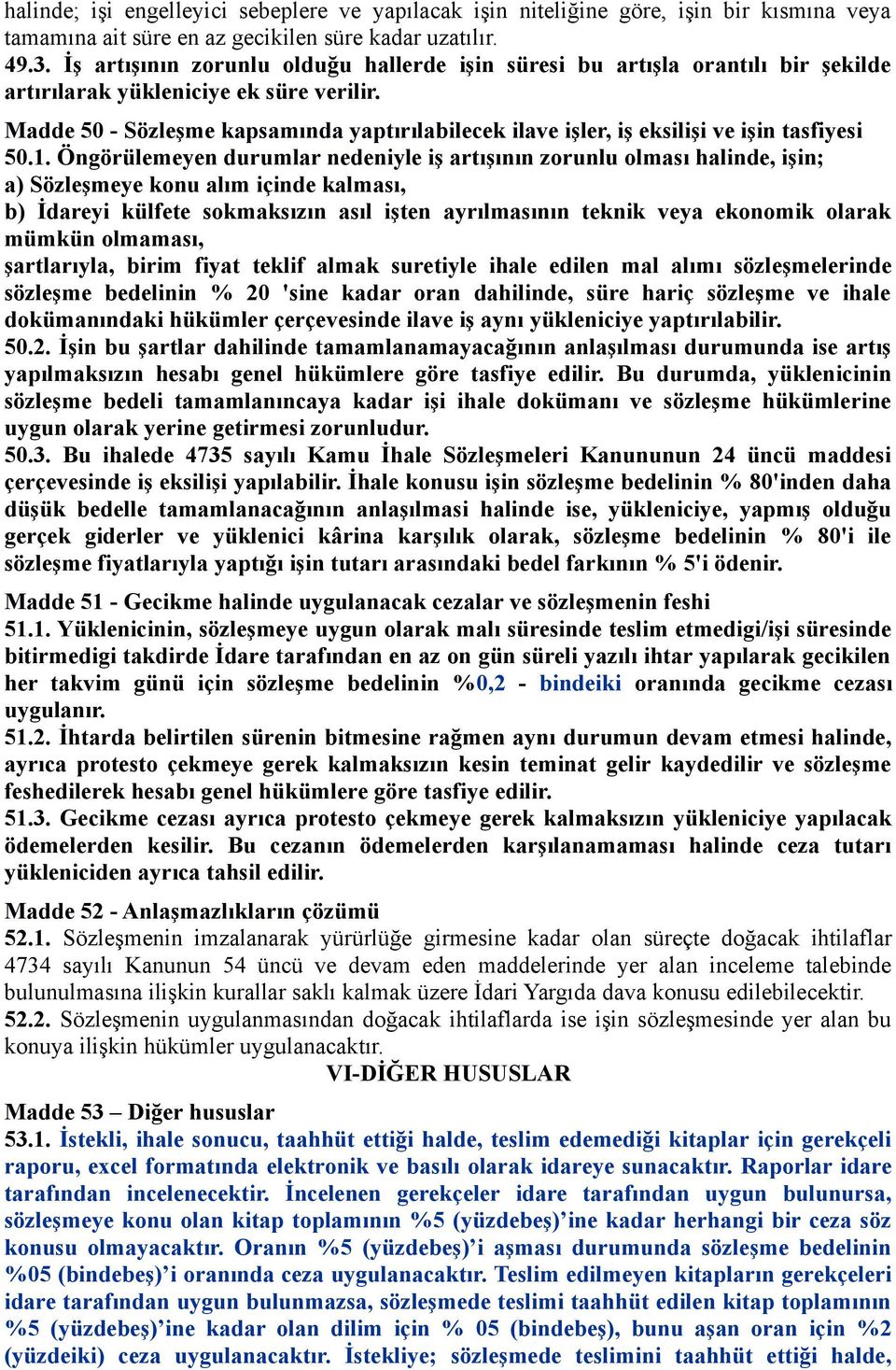 Madde 50 - Sözleşme kapsamında yaptırılabilecek ilave işler, iş eksilişi ve işin tasfiyesi 50.1.