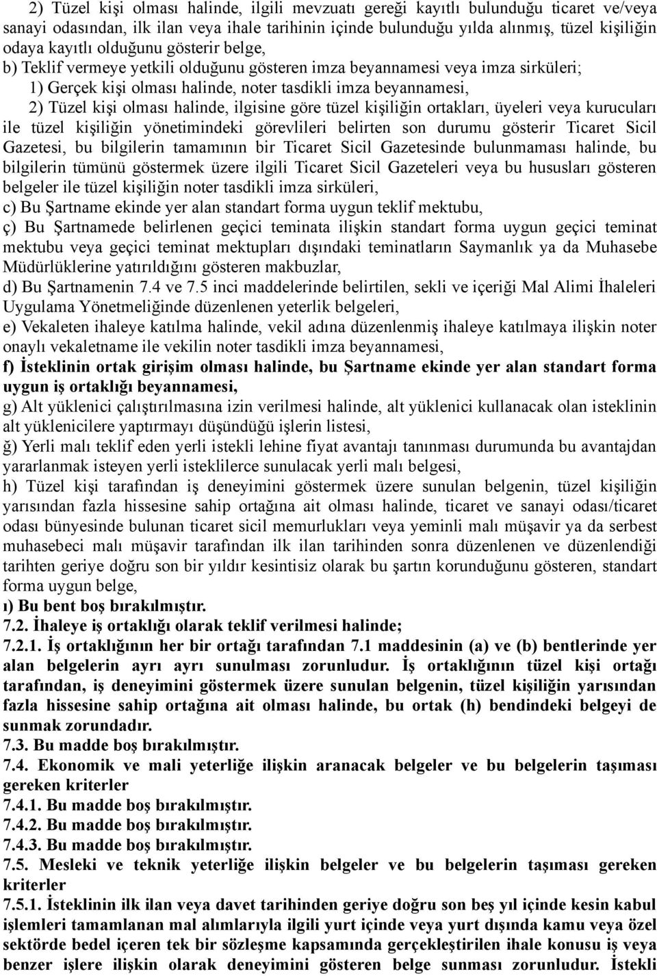 halinde, ilgisine göre tüzel kişiliğin ortakları, üyeleri veya kurucuları ile tüzel kişiliğin yönetimindeki görevlileri belirten son durumu gösterir Ticaret Sicil Gazetesi, bu bilgilerin tamamının