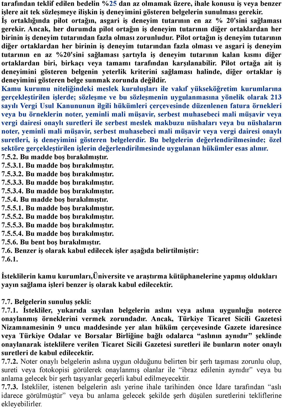 Ancak, her durumda pilot ortağın iş deneyim tutarının diğer ortaklardan her birinin iş deneyim tutarından fazla olması zorunludur.