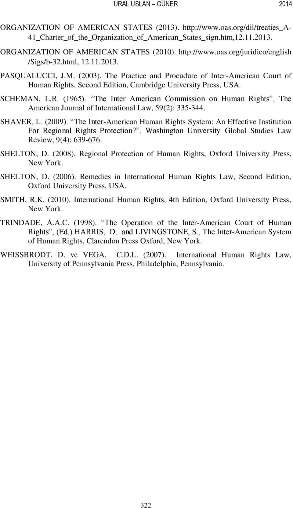 The Practice and Procudure of Inter-American Court of Human Rights, Second Edition, Cambridge University Press, USA. SCHEMAN, L.R. (1965).