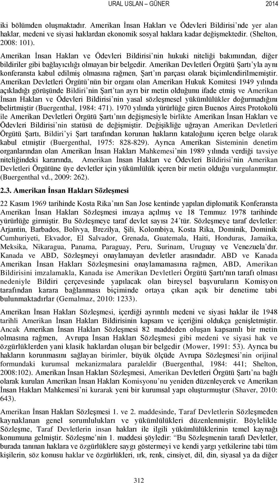 Amerikan Devletleri Örgütü ġartı yla aynı konferansta kabul edilmiģ olmasına rağmen, ġart ın parçası olarak biçimlendirilmemiģtir.