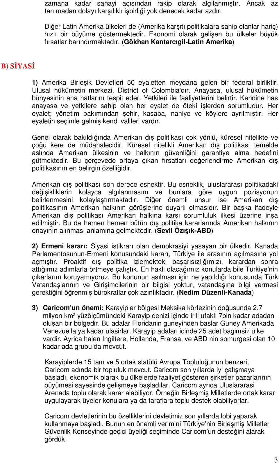 (Gökhan Kantarcıgil-Latin Amerika) B) SİYASİ 1) Amerika Birleşik Devletleri 50 eyaletten meydana gelen bir federal birliktir. Ulusal hükümetin merkezi, District of Colombia'dır.