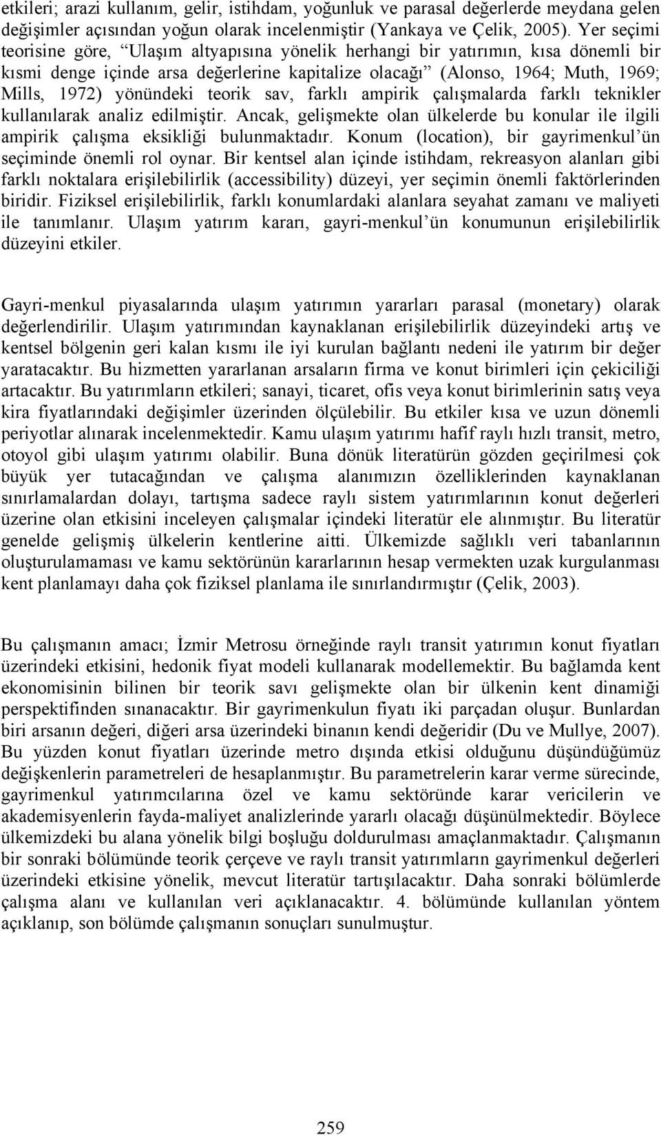 teorik sav, farklı ampirik çalışmalarda farklı teknikler kullanılarak analiz edilmiştir. Ancak, gelişmekte olan ülkelerde bu konular ile ilgili ampirik çalışma eksikliği bulunmaktadır.