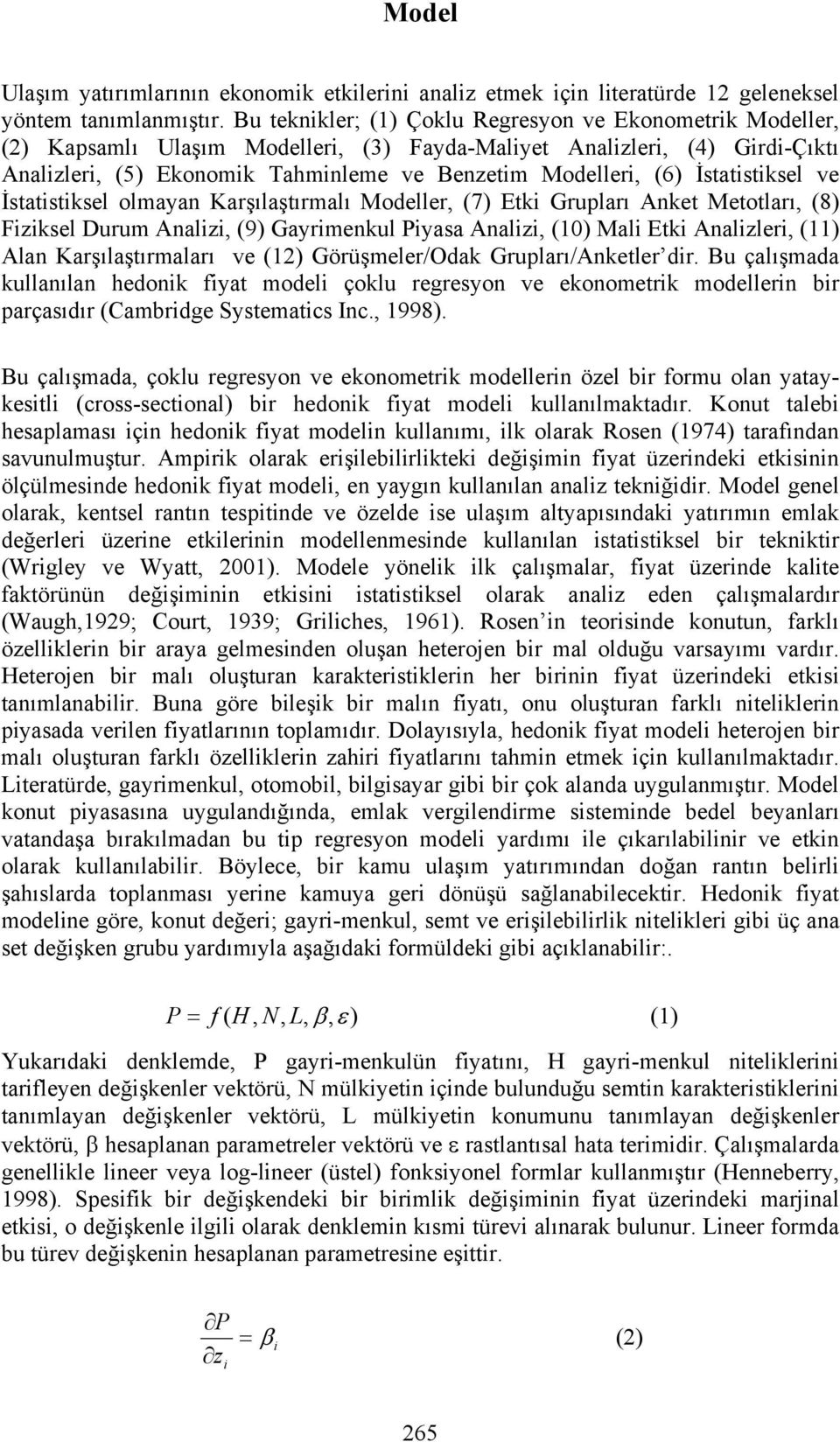 İstatistiksel ve İstatistiksel olmayan Karşılaştırmalı Modeller, (7) Etki Grupları Anket Metotları, (8) Fiziksel Durum Analizi, (9) Gayrimenkul Piyasa Analizi, (10) Mali Etki Analizleri, (11) Alan