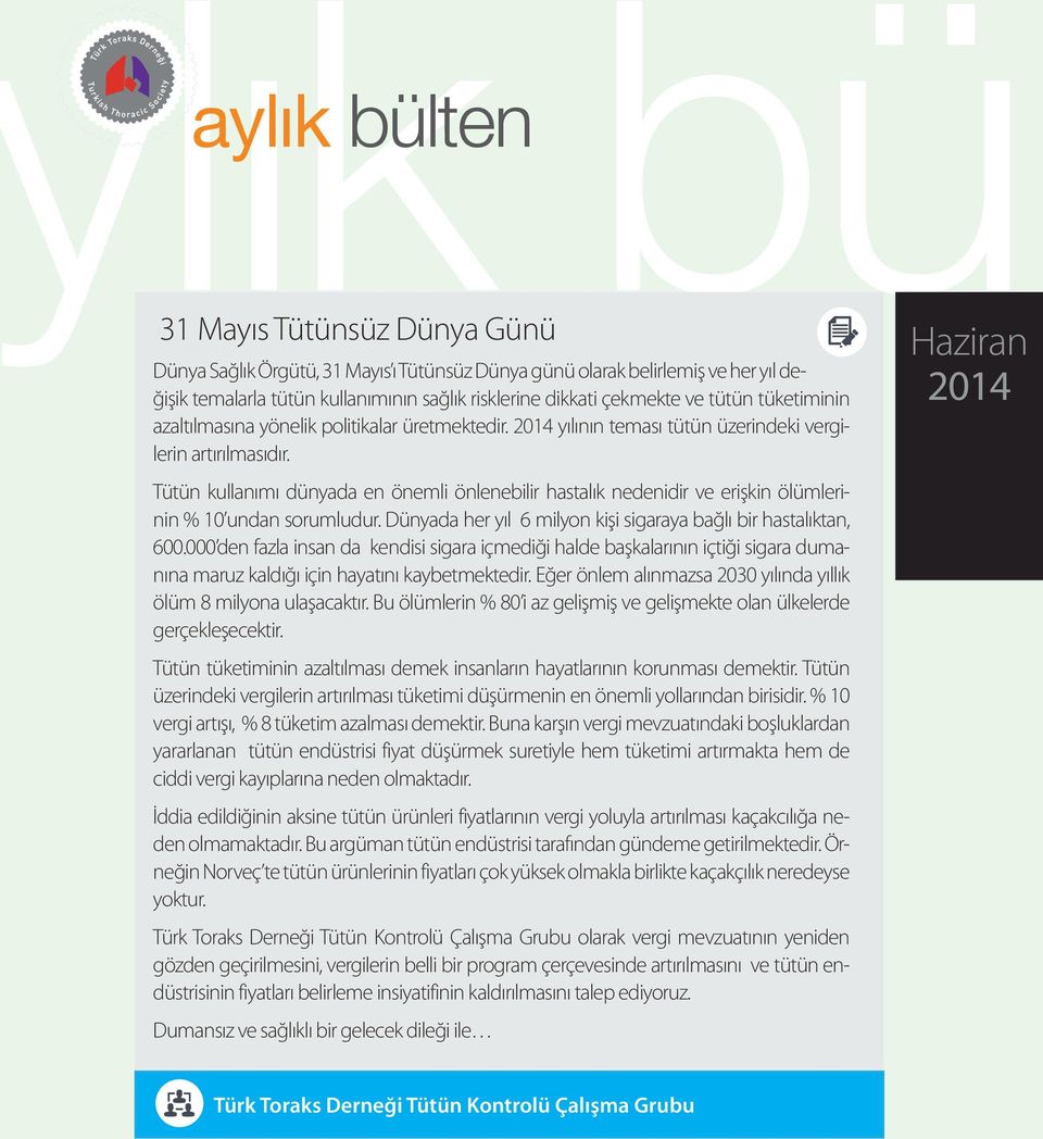 Tütün kullanımı dünyada en önemli önlenebilir hastalık nedenidir ve erişkin ölümlerinin % 10 undan sorumludur. Dünyada her yıl 6 milyon kişi sigaraya bağlı bir hastalıktan, 600.