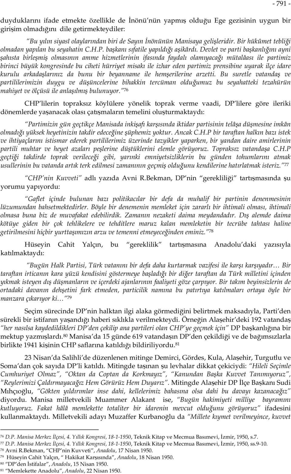 Devlet ve parti başkanlığını ayni şahısta birleşmiş olmasının amme hizmetlerinin ifasında faydalı olamıyacağı mütalâası ile partimiz birinci büyük kongresinde bu ciheti hürriyet misakı ile izhar eden