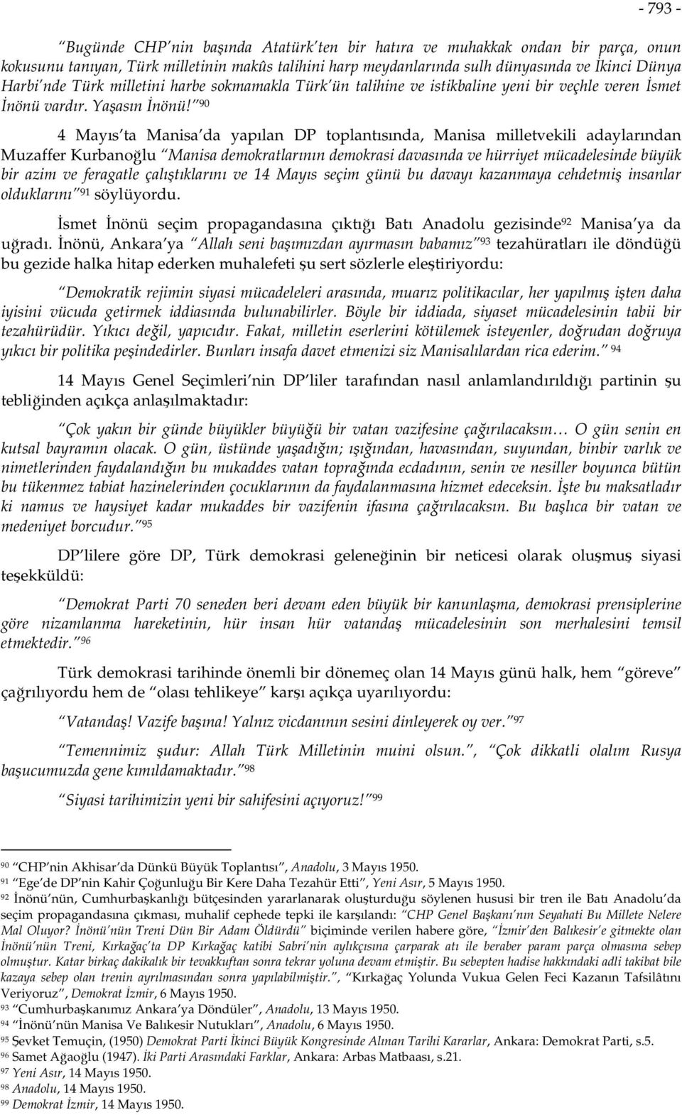 90 4 Mayıs ta Manisa da yapılan DP toplantısında, Manisa milletvekili adaylarından Muzaffer Kurbanoğlu Manisa demokratlarının demokrasi davasında ve hürriyet mücadelesinde büyük bir azim ve feragatle