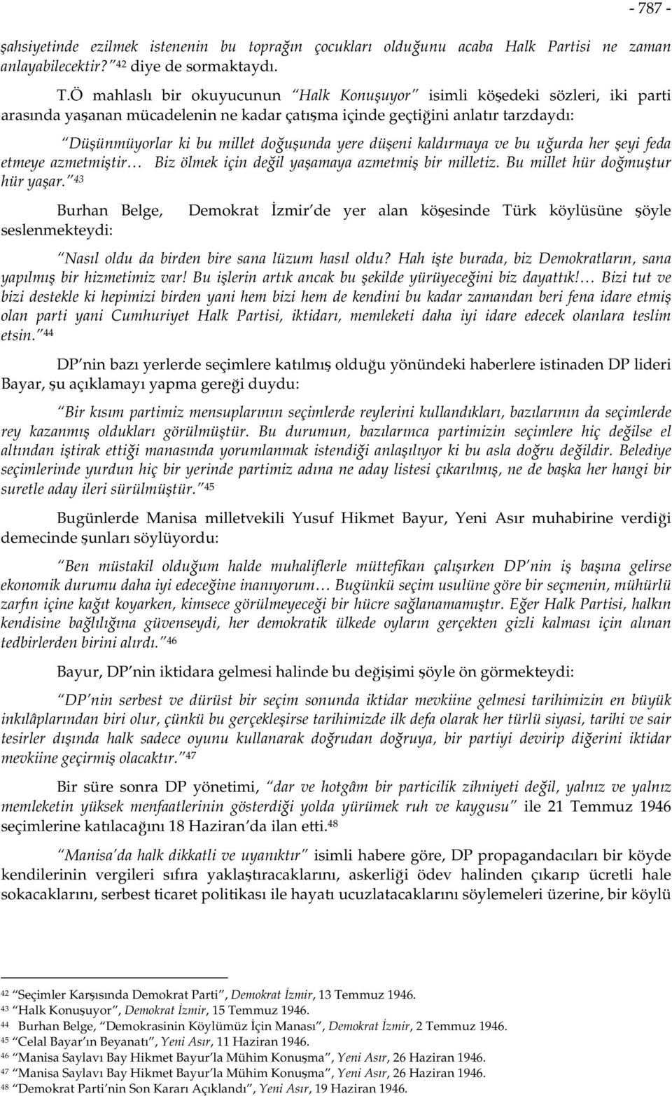 düşeni kaldırmaya ve bu uğurda her şeyi feda etmeye azmetmiştir Biz ölmek için değil yaşamaya azmetmiş bir milletiz. Bu millet hür doğmuştur hür yaşar.