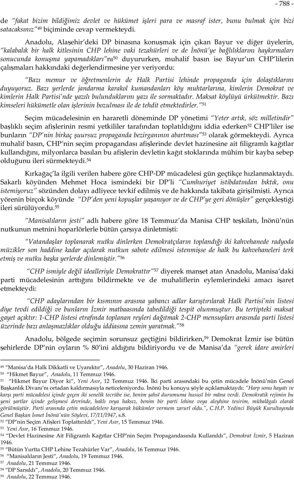 yapamadıkları nı 50 duyururken, muhalif basın ise Bayur un CHP lilerin çalışmaları hakkındaki değerlendirmesine yer veriyordu: Bazı memur ve öğretmenlerin de Halk Partisi lehinde propaganda için