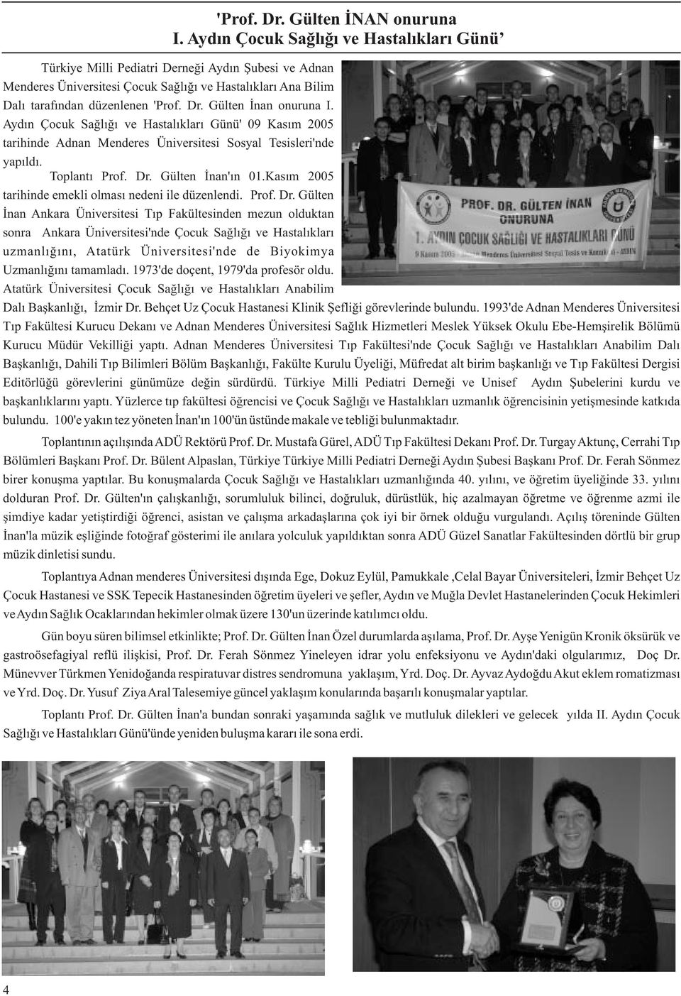 Gülten İnan onuruna I. Aydın Çocuk Sağlığı ve Hastalıkları Günü' 09 Kasım 2005 tarihinde Adnan Menderes Üniversitesi Sosyal Tesisleri'nde yapıldı. Toplantı Prof. Dr. Gülten İnan'ın 01.