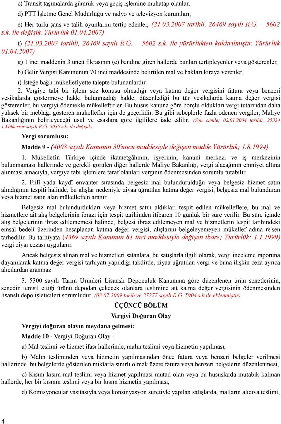 2007) f) (21.03.2007 tarihli, 26469 sayılı R.G. 5602 s.k. ile yürürlükten kaldırılmıştır. Yürürlük 01.04.