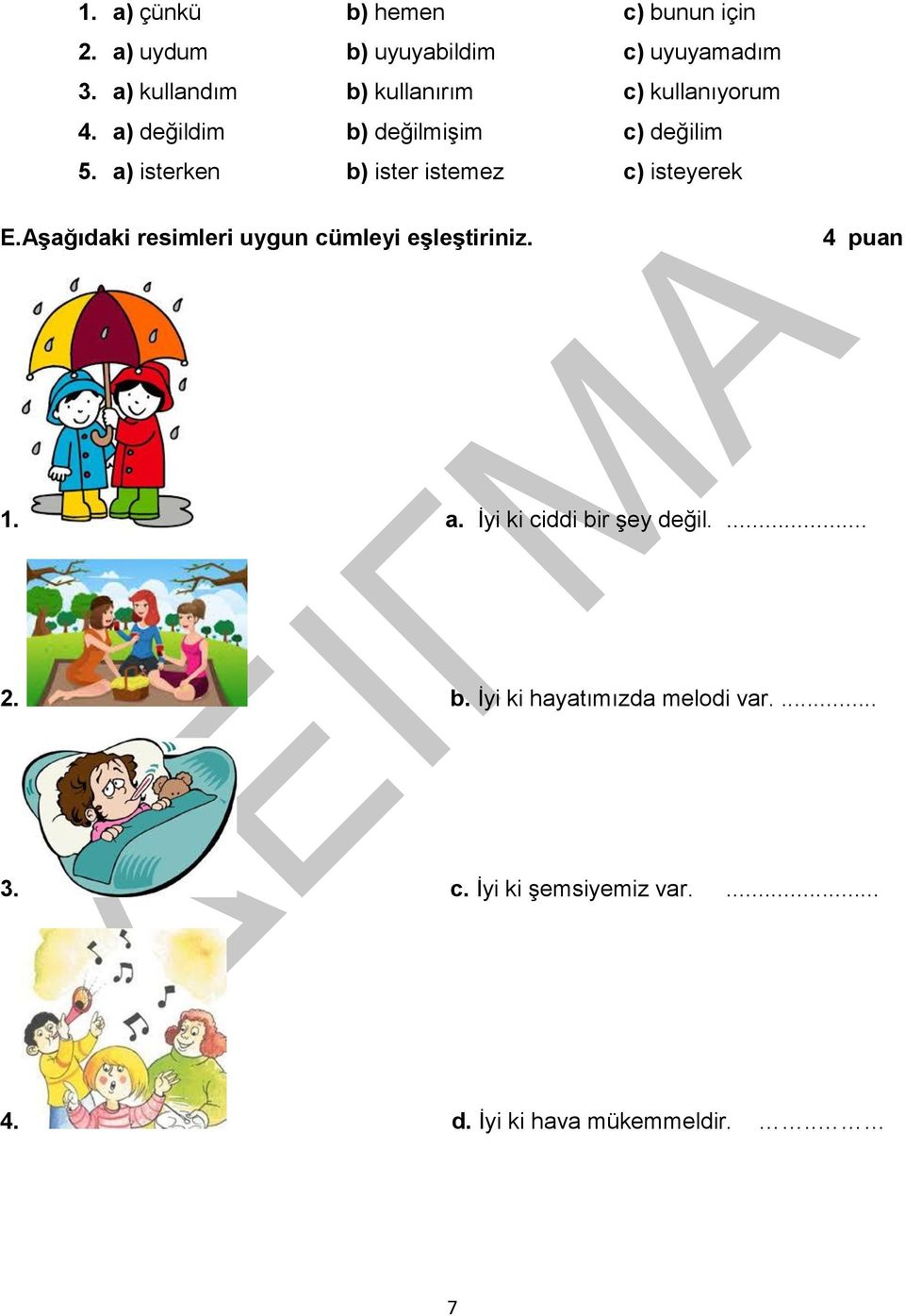 a) isterken b) ister istemez c) isteyerek E.Aşağıdaki resimleri uygun cümleyi eşleştiriniz. 4 puan 1.