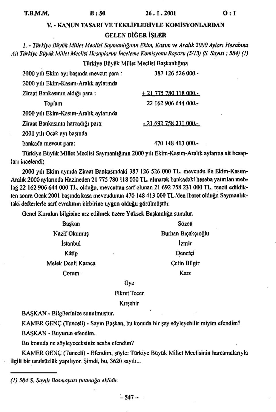 Sayısı: 584) (1) 2000 yılı Ekim ayı başında mevcut para 2000 yılı Ekim-Kasım-Aralık aylarında Ziraat Bankasının aldığı para : Toplam 2000 yılı Ekim-Kasım-Aralık aylarında Ziraat Bankasının harcadığı