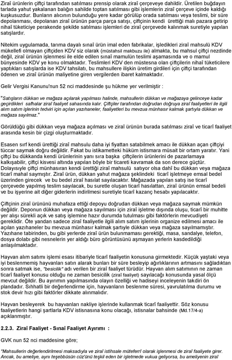 Bunların alıcının bulunduğu yere kadar görülüp orada satılması veya teslimi, bir süre depolanması, depolanan ziraî ürünün parça parça satışı, çiftçinin kendi ürettiği malı pazara getirip nihaî