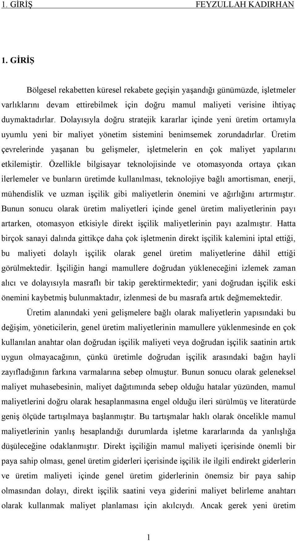 Üretim çevrelerinde yaşanan bu gelişmeler, işletmelerin en çok maliyet yapılarını etkilemiştir.