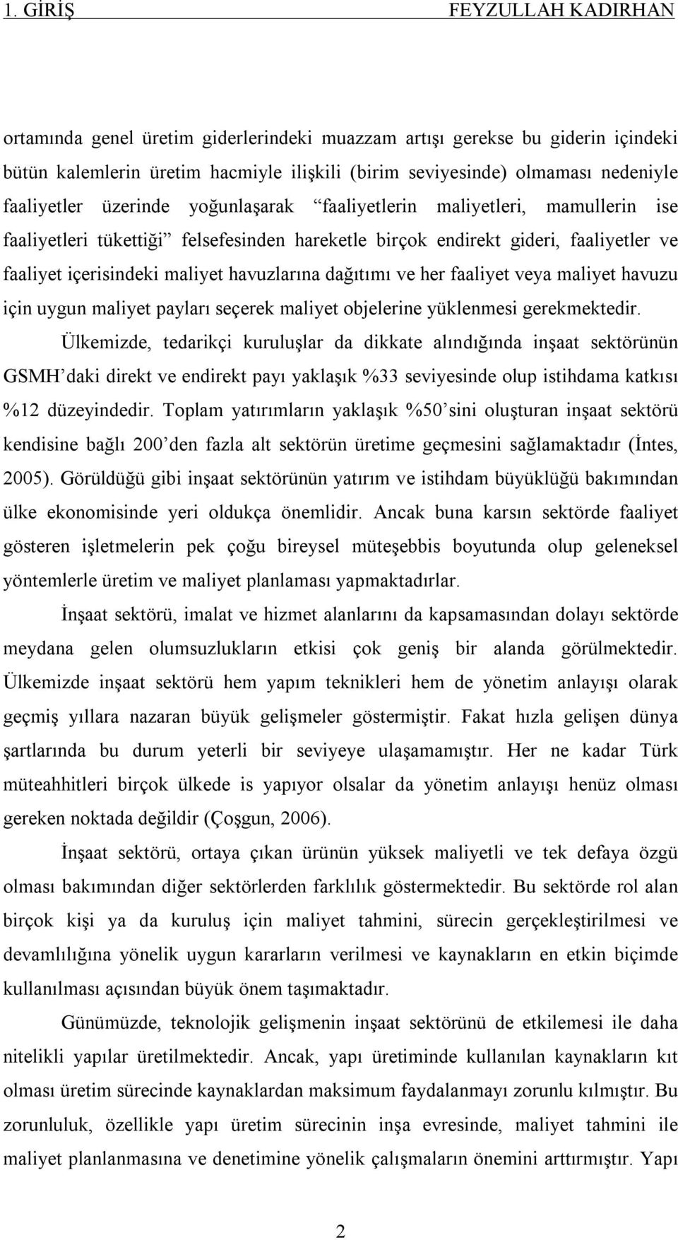 faaliyet veya maliyet havuzu için uygun maliyet payları seçerek maliyet objelerine yüklenmesi gerekmektedir.