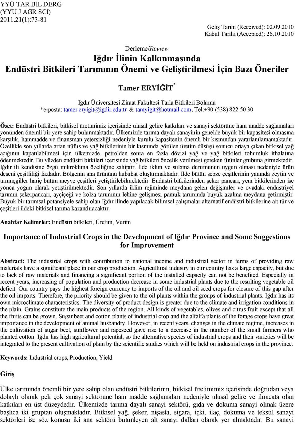 2010 Derleme/Review Iğdır İlinin Kalkınmasında Endüstri Bitkileri Tarımının Önemi ve Geliştirilmesi İçin Bazı Öneriler Tamer ERYİĞİT * Iğdır Üniversitesi Ziraat Fakültesi Tarla Bitkileri Bölümü