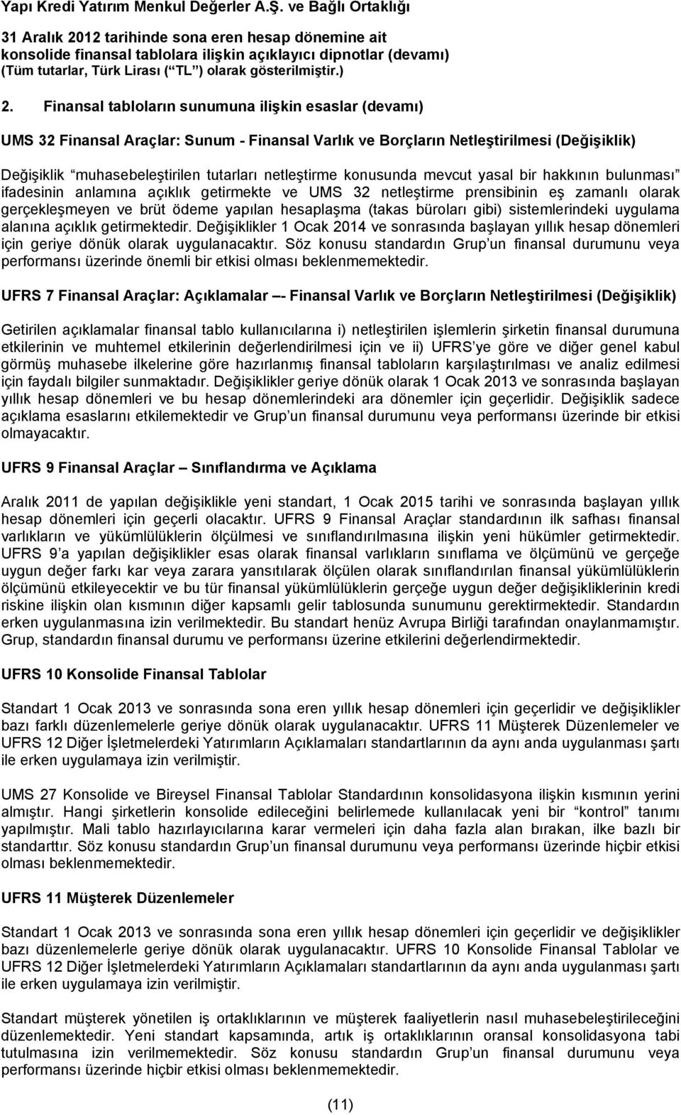 büroları gibi) sistemlerindeki uygulama alanına açıklık getirmektedir. Değişiklikler 1 Ocak 2014 ve sonrasında başlayan yıllık hesap dönemleri için geriye dönük olarak uygulanacaktır.