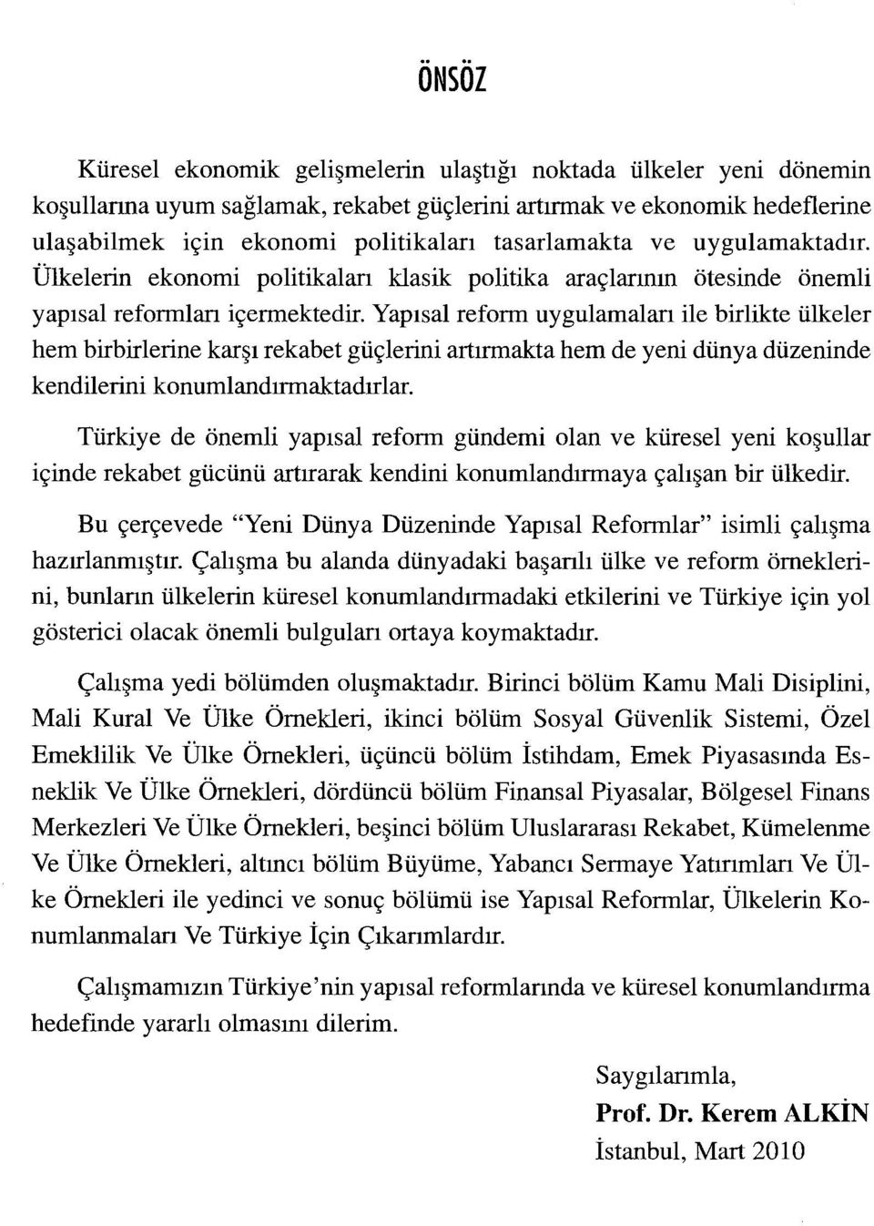 Yapsal reform uygulamalan ile birlikte ülkeler hem birbirlerine karş rekabet güçlerini artrmakta hem de yeni dünya düzeninde kendilerini konunlandrnaktadrlar.