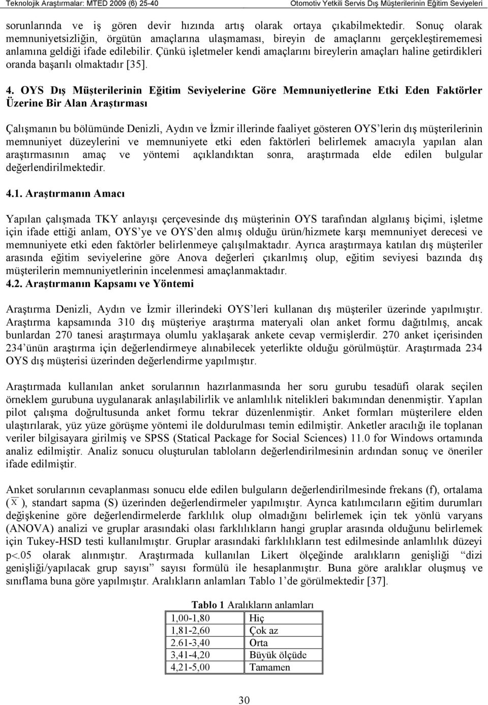 Çünkü işletmeler kendi amaçlarını bireylerin amaçları haline getirdikleri oranda başarılı olmaktadır [35]. 4.