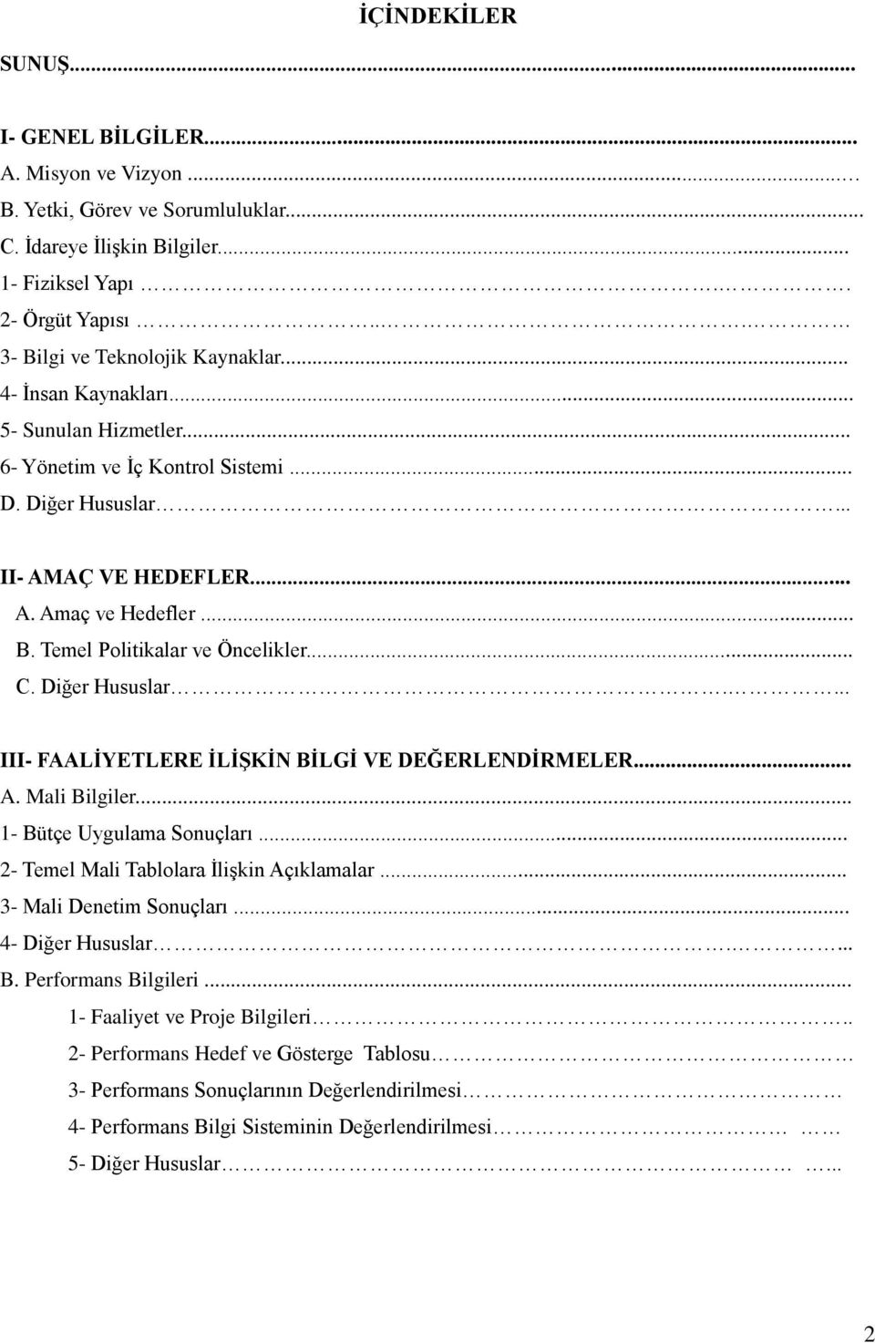 .. C. Diğer Hususlar.... III- FAALİYETLERE İLİŞKİN BİLGİ VE DEĞERLENDİRMELER... A. Mali Bilgiler... 1- Bütçe Uygulama Sonuçları... 2- Temel Mali Tablolara İlişkin Açıklamalar.