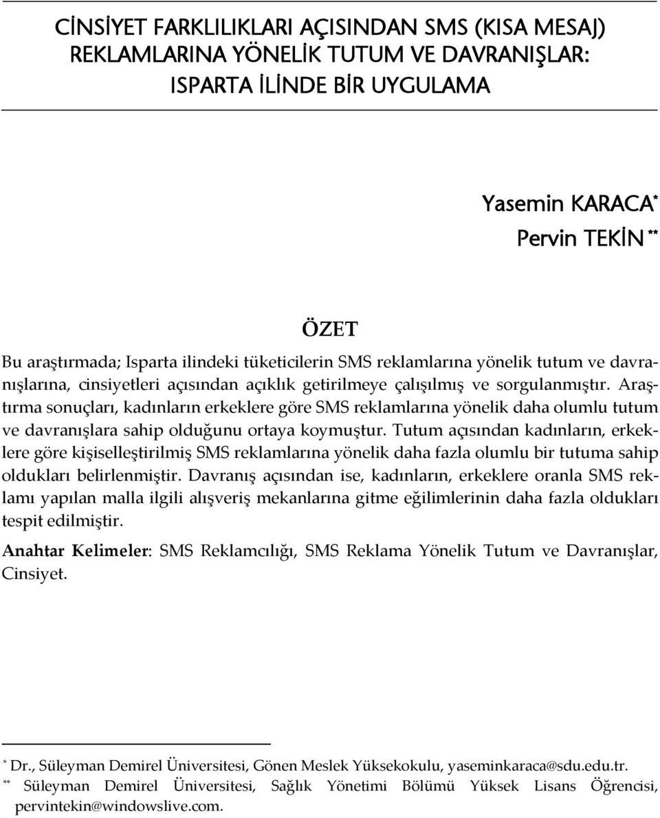 Araştırma sonuçları, kadınların erkeklere göre SMS reklamlarına yönelik daha olumlu tutum ve davranışlara sahip olduğunu ortaya koymuştur.