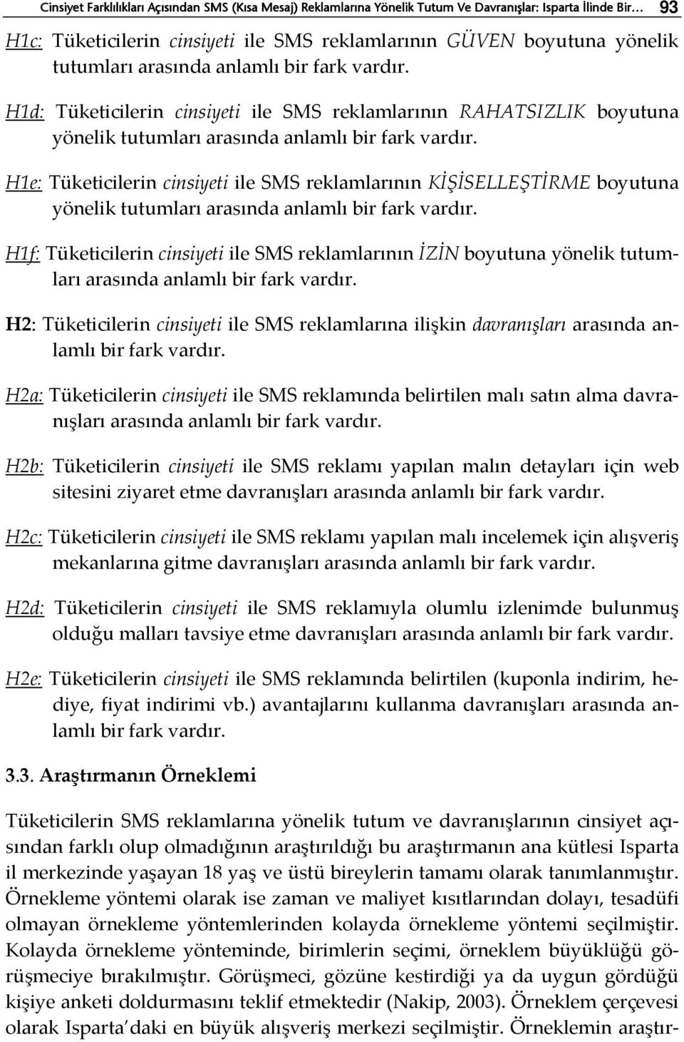 H1e: Tüketicilerin cinsiyeti ile SMS reklamlarının KİŞİSELLEŞTİRME boyutuna yönelik tutumları arasında anlamlı bir fark vardır.