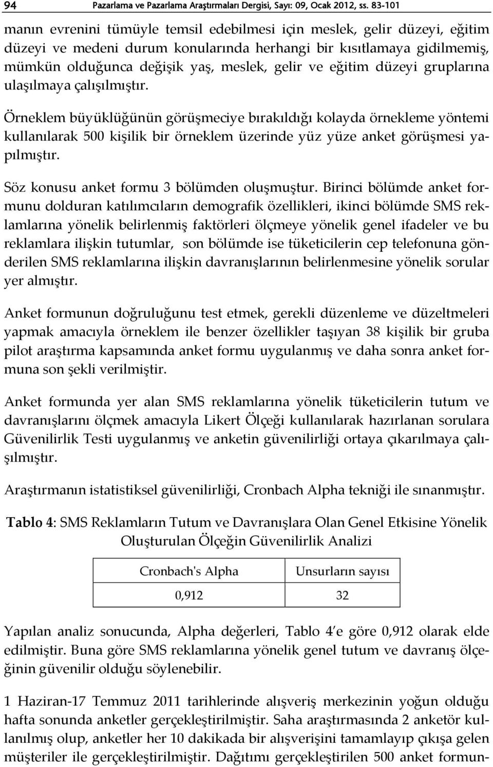 ve eğitim düzeyi gruplarına ulaşılmaya çalışılmıştır.