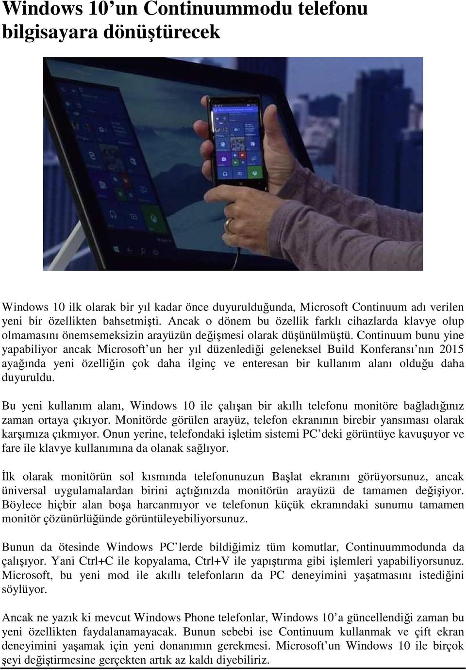 Continuum bunu yine yapabiliyor ancak Microsoft un her yıl düzenlediği geleneksel Build Konferansı nın 2015 ayağında yeni özelliğin çok daha ilginç ve enteresan bir kullanım alanı olduğu daha