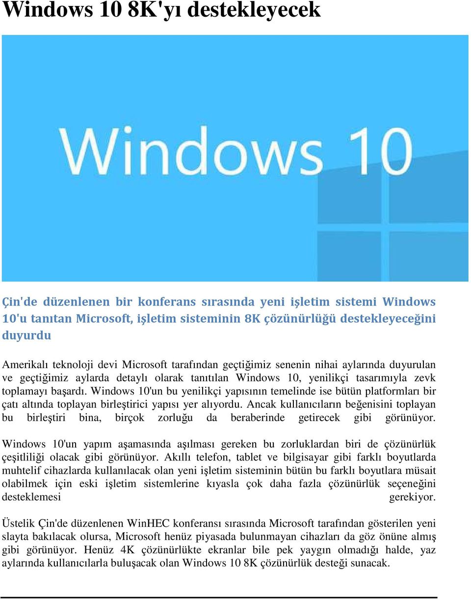 Windows 10'un bu yenilikçi yapısının temelinde ise bütün platformları bir çatı altında toplayan birleştirici yapısı yer alıyordu.